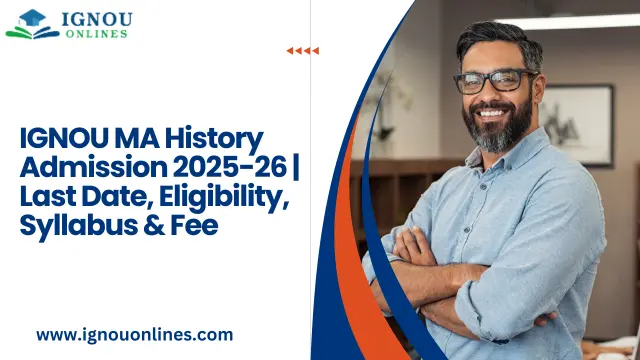 IGNOU MA History Admission | Last Date, Eligibility, Syllabus & Fee